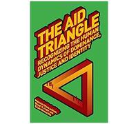 The Aid Triangle: Recognising The Human Dynamics Of Dominance, Justice And Identity (Development Studies Association)