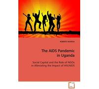 The Aids Pandemic In Uganda: Social Capital And The Role Of Ngos In Alleviating The Impact Of Hiv/Aids