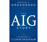 The AIG Story Website by Lawrence A. Cunningham Maurice R Greenberg, Lawrence A Cunningham (Auteur)