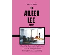 THE AILEEN LEE STORY: What the Creator of the Unicorn Club Can Teach Us About Innovation and Leadership