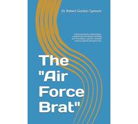 The "Air Force Brat": Exploring family relationships, conquering insecurities, building new friendships, and the valuable lessons gained along the way.