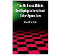 The Air Force Role In Developing International Outer Space Law