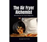The Air Fryer Alchemist