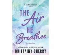 The Air He Breathes by Brittainy Cherry Brittainy Cherry (Auteur)