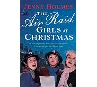 The Air Raid Girls at Christmas : A wonderfully festive and heart-warming new WWI
