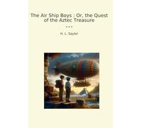 The Air Ship Boys : Or, the Quest of the Aztec Treasure