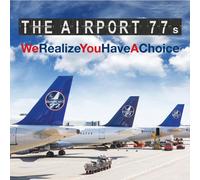 The Airport 77s – We Realize You Have A Choice – CD