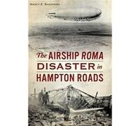 The Airship Roma Disaster in Hampton Roads by Nancy E Sheppard Nancy E Sheppard (Auteur)
