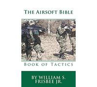 The Airsoft Bible: Book of Tactics