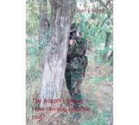 The Airsoft - Sniper: How Can You Become One?