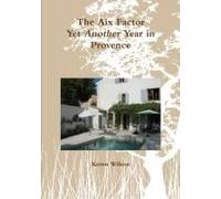 The Aix Factor - Yet Another Year In Provence.