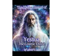 The Akashic Record of Yeshua, The Cosmic Christ