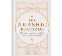 The Akashic Records: Open the book of your soul and discover your purpose