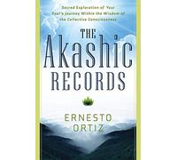 The Akashic Records: Sacred Exploration of Your Soul's Journey Within the Wisdom of the Collective Consciousness-