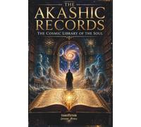 THE AKASHIC RECORDS: The Cosmic Library of the Soul