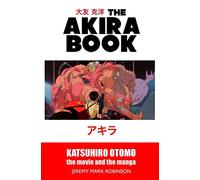 The Akira Book: Katsuhiro Otomo: The Movie and the Manga