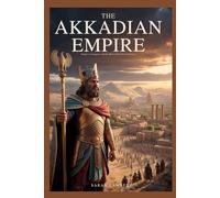 THE AKKADIAN EMPIRE: Sargon’s Conquests and the Birth of the First Dominion