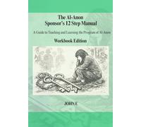 The Al-Anon Sponsor's 12 Step Manual: A Guide for Teaching and Learning the Program of Al-Anon. Workbook Edition.