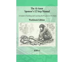 The Al-Anon Sponsor's 12 Step Manual: A Guide for Teaching and Learning the Program of Al-Anon. Workbook Edition.