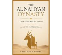 The Al Nahyan Dynasty: The Gazelle and the Throne: How a Desert Oasis shaped the Course of History