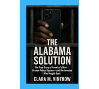 The Alabama Solution: The True Story of America’s Most Broken Prison System - and the Inmates Who Fought Back.