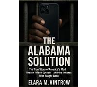 The Alabama Solution: The True Story of America’s Most Broken Prison System - and the Inmates Who Fought Back.