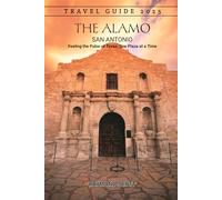 The Alamo, San Antonio Travel Guide 2025: Feeling the Pulse of Texas, One Plaza at a Time