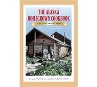 The Alaska Homegrown Cookbook: The Best Recipes from the Last Frontier - [Livre en VO] Kirsten Dixon (Auteur)