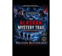 THE ALASKAN MYSTERY TRAIL The Disappearances That Neither the CIA nor the KGB Could Explain: A Thad Harrison and Joe Featherstone Mystery Introducing: Oleg Morozov