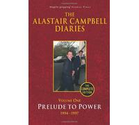 The Alastair Campbell Diaries: Volume One: Prelude to Power 1994-1997
