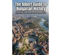 The Albert Guide to Bulgarian History: From the Thracians to the Modern Era