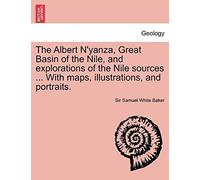 The Albert N'yanza, Great Basin Of The Nile, And Explorations Of The Nile Sources ... With Maps, Illustrations, And Portraits. Vol. Ii