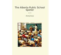 The Alberta Public School Speller (Classic Books)