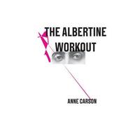 [(The Albertine Workout)] [Author: Anne Carson] published on (June, 2014)