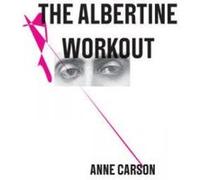 The Albertine Workout - [Version Originale] Anne Carson (Auteur)