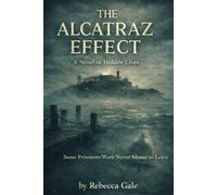 THE ALCATRAZ EFFECT: A Novel of Hidden Lives: Some Prisoners Were Never Meant to Leave