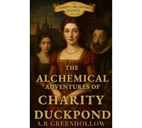 The Alchemical Adventures of Charity Duckpond: Book 7 - A Golden Duck
