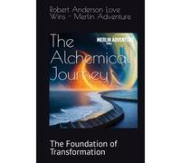 The Alchemical Journey: The Foundation Of Transformation (Merlin Adventure Stories)