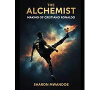 THE ALCHEMIST MAKING OF CRISTIANO RONALDO