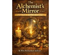 The Alchemist’s Mirror: Pairing Ancient Rituals with Modern Habits for Radical Change