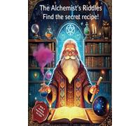 The Alchemist’s Riddles - Find the secret recipe!: A fun interactive science book with experiments and a funny story for curious kids ages 5+