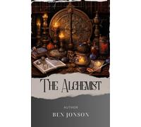 The Alchemist: Uncover the Secrets of Alchemy in this Riveting Classic. The Original Classic (annotated)