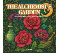 The Alchemist's Garden: A Mystical Coloring Book of Flowers, Symbols & Secret Alchemy