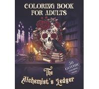The Alchemist's Ledger: A Dark Academia Coloring Book for Adults: 50 Gothic Designs of Alchemy, Occult, Vintage Objects, and Librarie