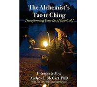The Alchemist's Tao Te Ching: Transforming Your Lead Into Gold