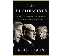 The Alchemists: Three Central Bankers and a World on Fire