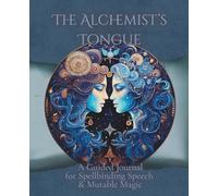 The Alchemist's Tongue: A Guided Journal for Spellbinding Speech & Mutable Magic: A Shadow Work and Self-Discovery Workbook for Witches, Creatives, and Energy Seekers