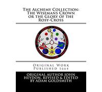 The Alchemy Collection: The Wisemans Crown or the Glory of the Rosy-Cross