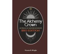 The Alchemy Crown: An Oracle of Answers & Insights - Bro Edition