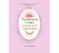 The Alchemy Crown: Mommy Edition Companion Journal